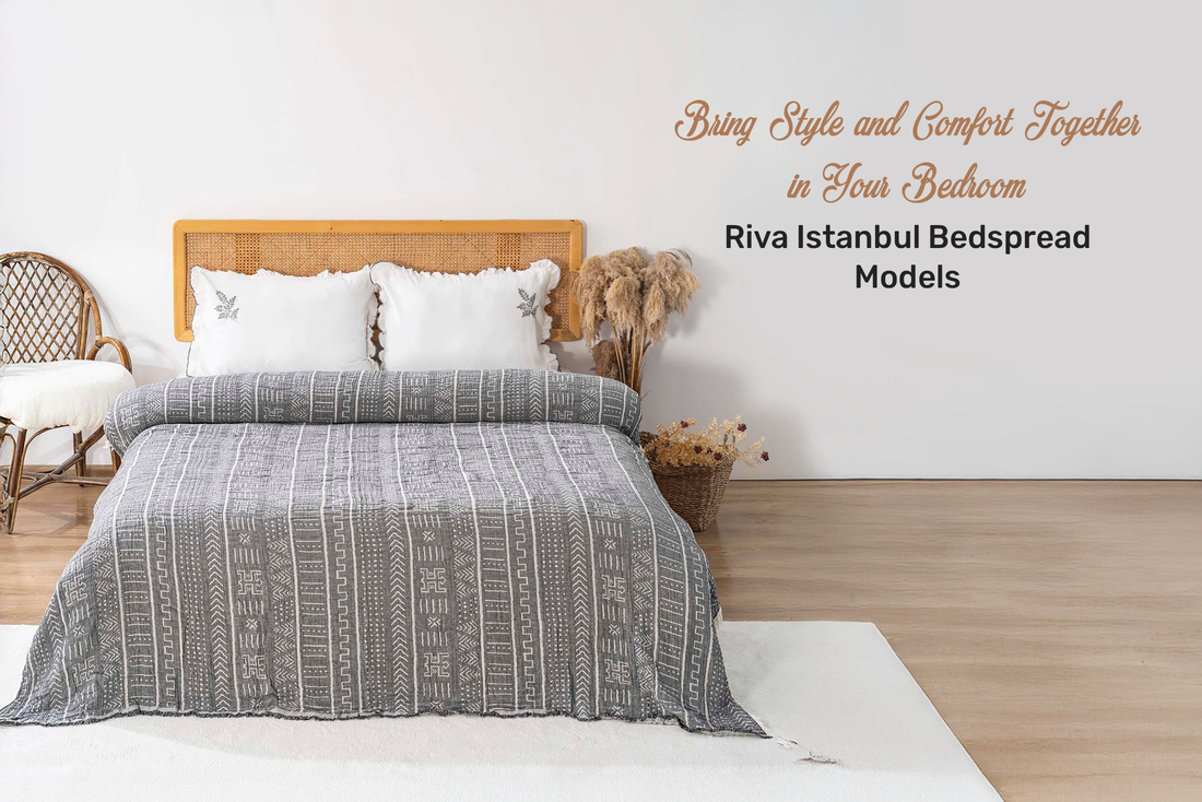 Bring Style and Comfort Together in Your Bedroom with Riva İstanbul Bedspread Collections